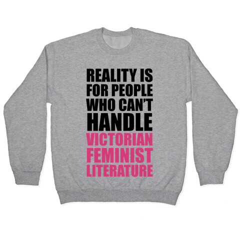 Reality Is For People Who Can't Handle Victorian Feminist Literature Pullover