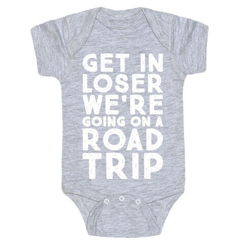 Get In Loser We're Going On A Road Trip Parody White Print Baby One-Piece