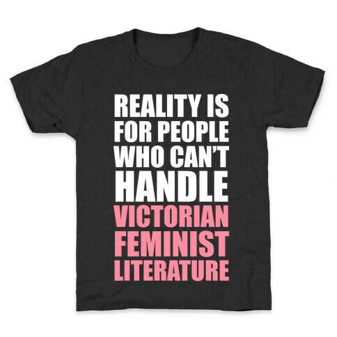 Reality Is For People Who Can't Handle Victorian Feminist Literature (White Ink) Kids T-Shirt