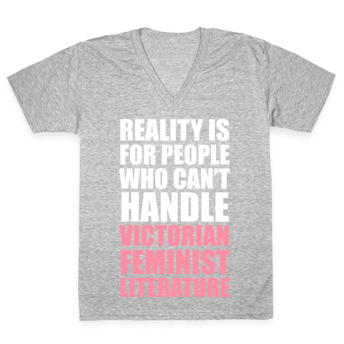 Reality Is For People Who Can't Handle Victorian Feminist Literature (White Ink) V-Neck Tee Shirt