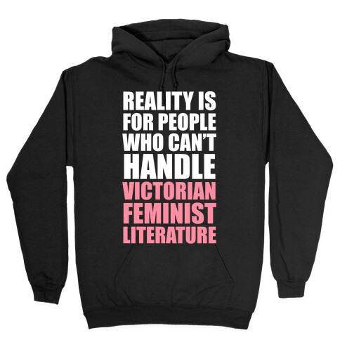 Reality Is For People Who Can't Handle Victorian Feminist Literature (White Ink) Hooded Sweatshirt