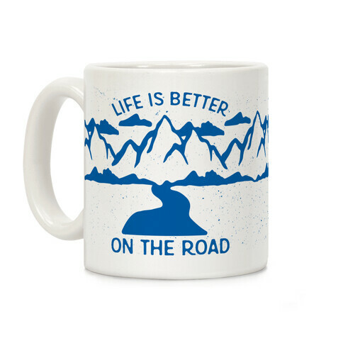 Life Is Better On The Road Coffee Mug