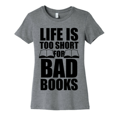 Life Is Too Short For Bad Books Womens T-Shirt