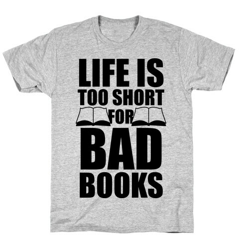 Life Is Too Short For Bad Books T-Shirt
