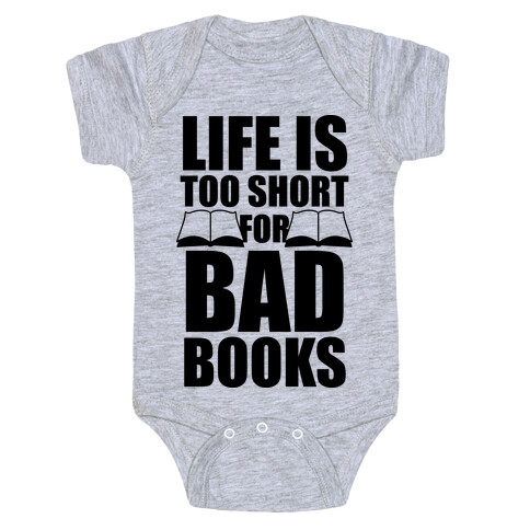 Life Is Too Short For Bad Books Baby One-Piece
