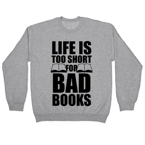 Life Is Too Short For Bad Books Pullover