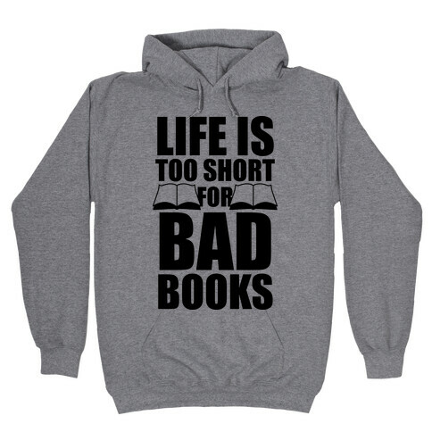 Life Is Too Short For Bad Books Hooded Sweatshirt