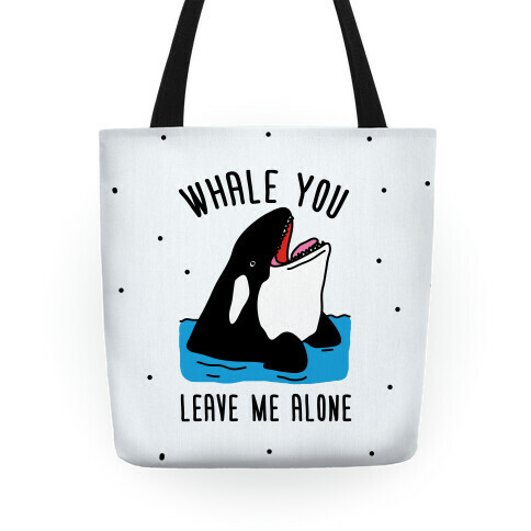 Whale You Leave Me Alone Tote