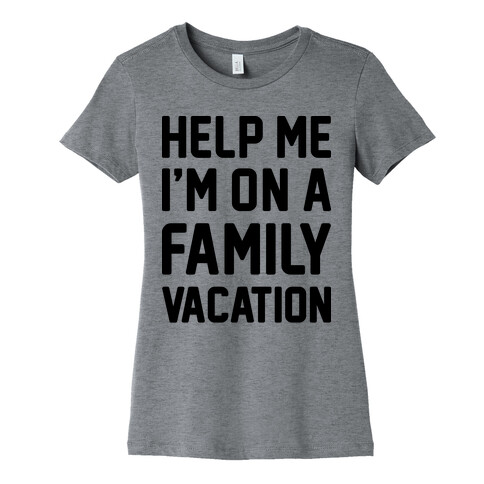 Help Me I'm On A Family Vacation Womens T-Shirt