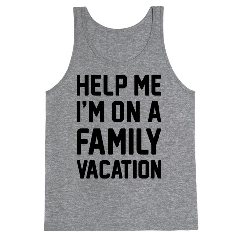 Help Me I'm On A Family Vacation Tank Top