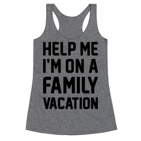 Help Me I'm On A Family Vacation Racerback Tank Top