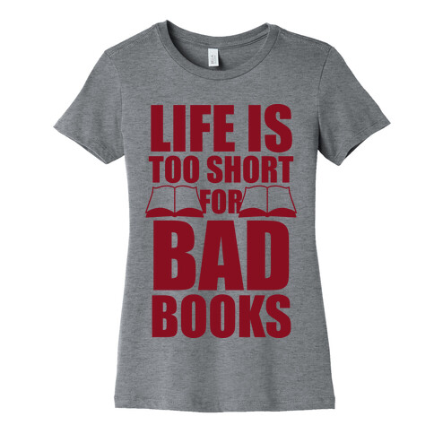 Life Is Too Short For Bad Books Womens T-Shirt