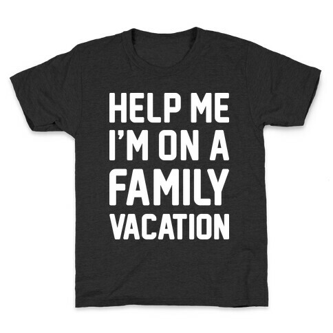 Help Me I'm On A Family Vacation Kids T-Shirt