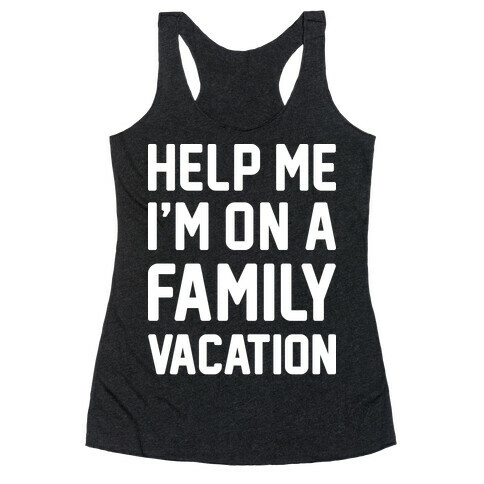 Help Me I'm On A Family Vacation Racerback Tank Top