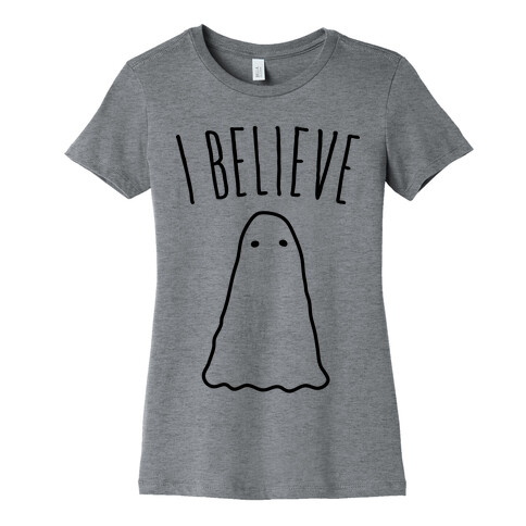 I Believe (In Ghosts) Womens T-Shirt