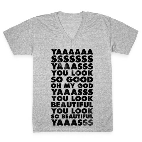 Yaaas You look So Good Oh My God Yaaas V-Neck Tee Shirt