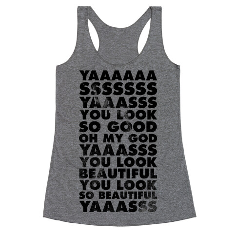 Yaaas You look So Good Oh My God Yaaas Racerback Tank Top