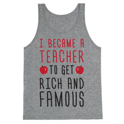 I Became A Teacher To Get Rich And Famous Tank Top