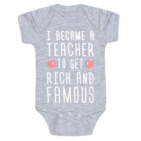 I Became A Teacher To Get Rich And Famous (White) Baby One-Piece