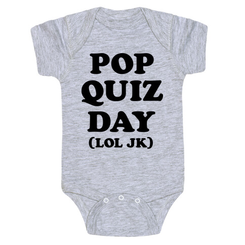 Pop Quiz Day (LOL JK) Baby One-Piece