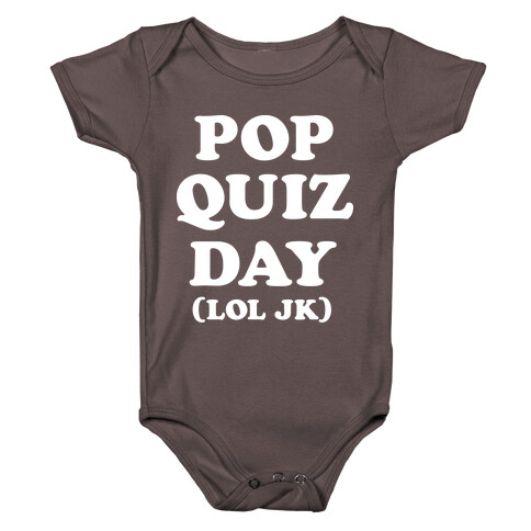 Pop Quiz Day (LOL JK) (White) Baby One-Piece