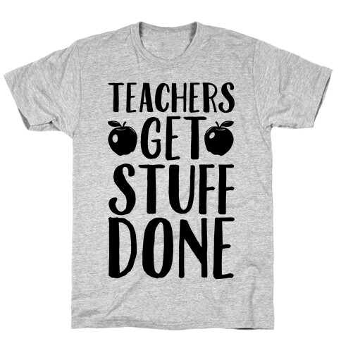 Teachers Get Stuff Done T-Shirt