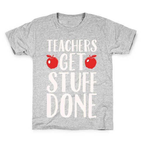 Teachers Get Stuff Done White Print Kids T-Shirt
