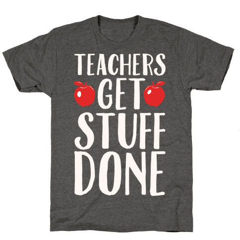 Teachers Get Stuff Done White Print T-Shirt