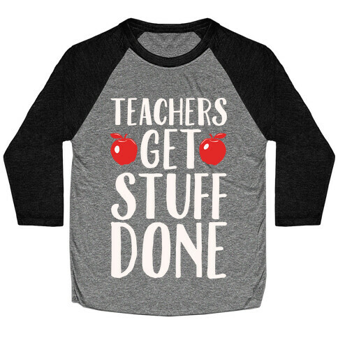 Teachers Get Stuff Done White Print Baseball Tee