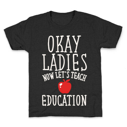Okay Ladies Now Let's Teach Education Parody White Print Kids T-Shirt