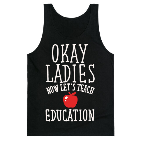 Okay Ladies Now Let's Teach Education Parody White Print Tank Top