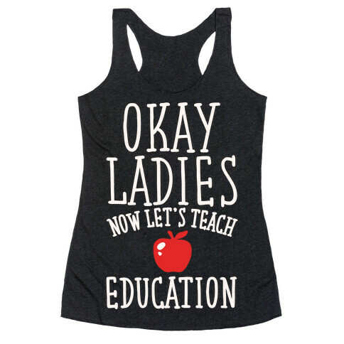 Okay Ladies Now Let's Teach Education Parody White Print Racerback Tank Top