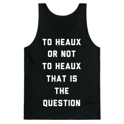 To Heaux Or Not To Heaux That Is The Question Tank Top