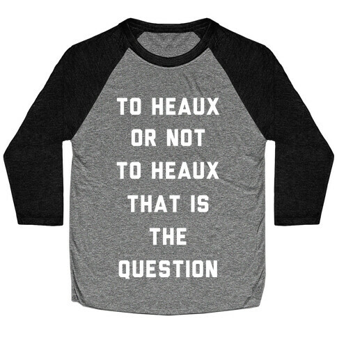 To Heaux Or Not To Heaux That Is The Question Baseball Tee