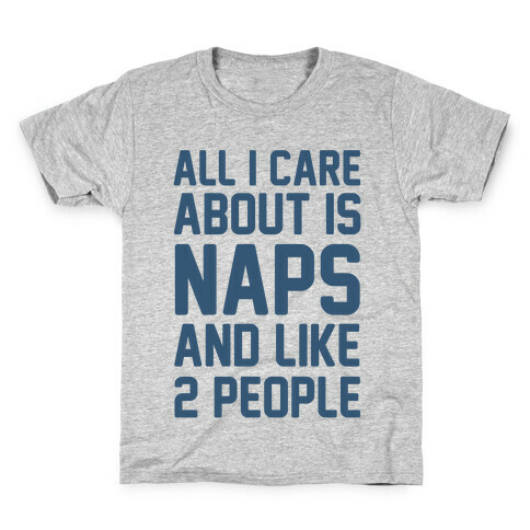 All I Care About Is Naps And Like 2 People Kids T-Shirt