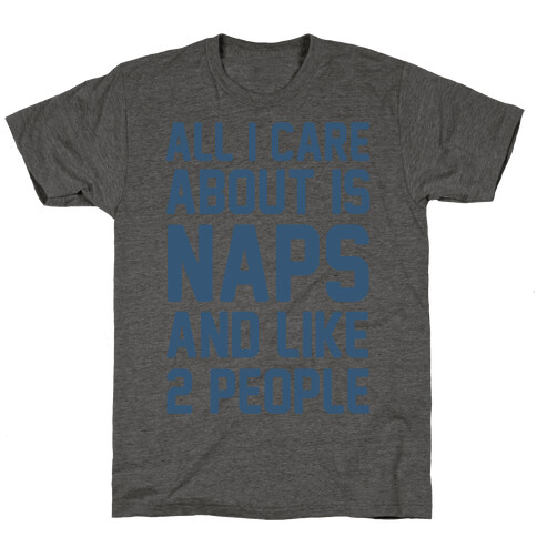 All I Care About Is Naps And Like 2 People T-Shirt