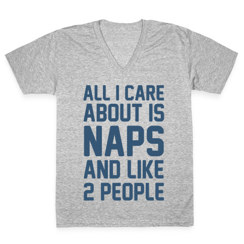 All I Care About Is Naps And Like 2 People V-Neck Tee Shirt