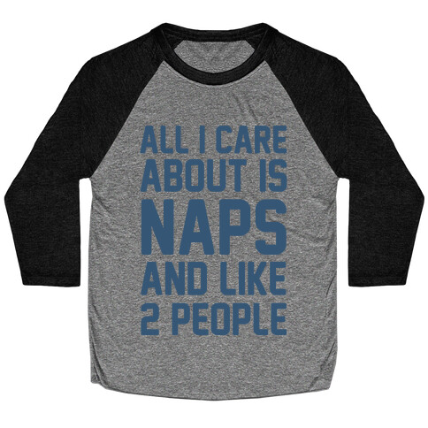 All I Care About Is Naps And Like 2 People Baseball Tee