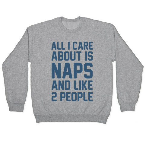 All I Care About Is Naps And Like 2 People Pullover
