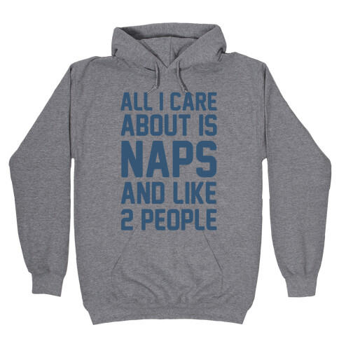 All I Care About Is Naps And Like 2 People Hooded Sweatshirt