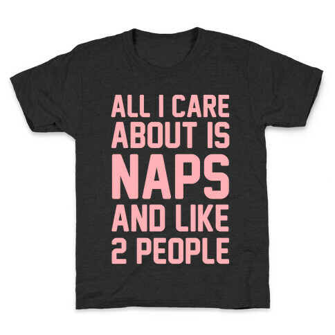 All I Care About Is Naps and Like 2 People Kids T-Shirt