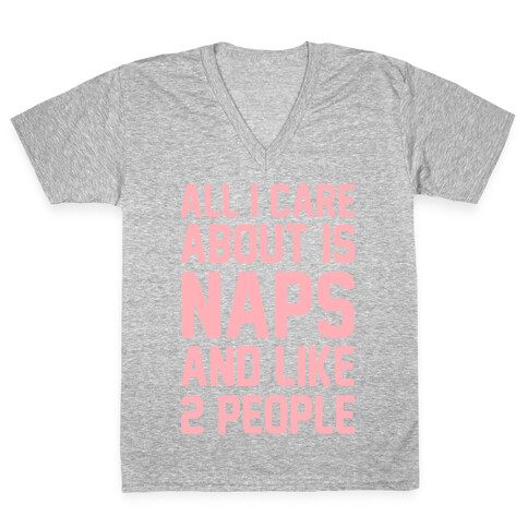 All I Care About Is Naps and Like 2 People V-Neck Tee Shirt