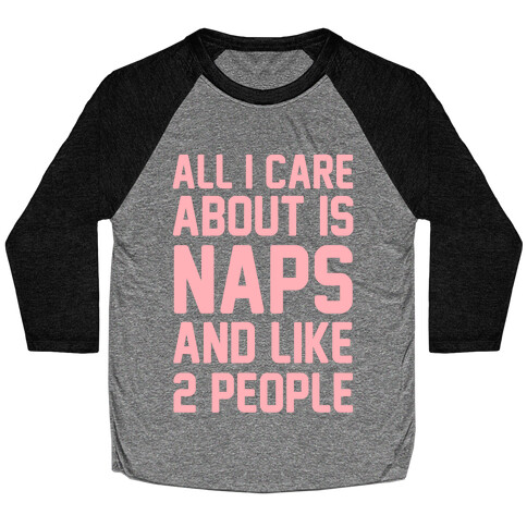 All I Care About Is Naps and Like 2 People Baseball Tee