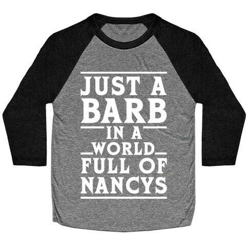 Just A Barb In A World Full Of Nancys White Baseball Tee