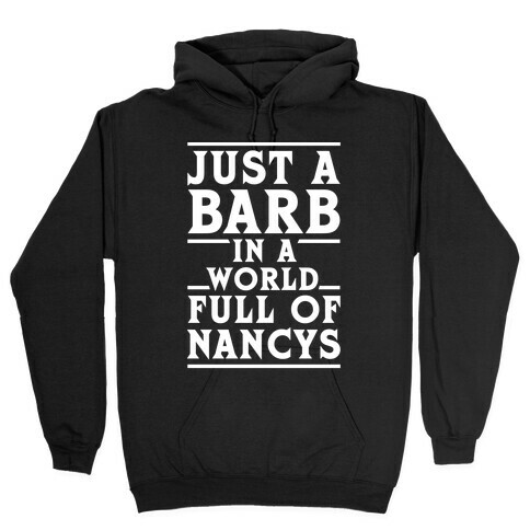 Just A Barb In A World Full Of Nancys White Hooded Sweatshirt