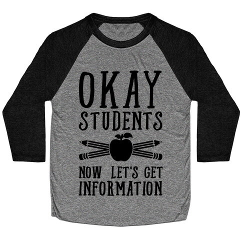 Okay Students Now Let's Get Information Baseball Tee