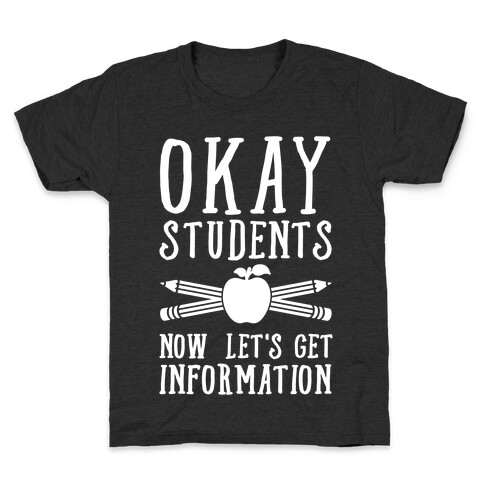 Okay Students Now Let's Get Information Kids T-Shirt