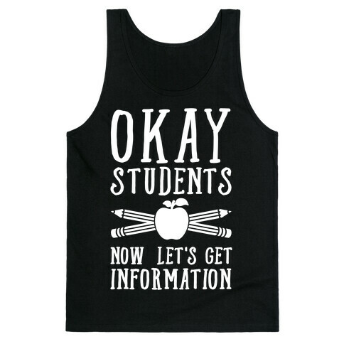 Okay Students Now Let's Get Information Tank Top