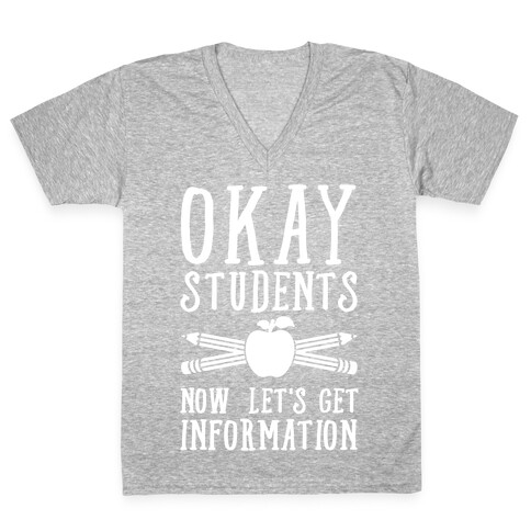 Okay Students Now Let's Get Information V-Neck Tee Shirt