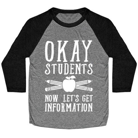 Okay Students Now Let's Get Information Baseball Tee